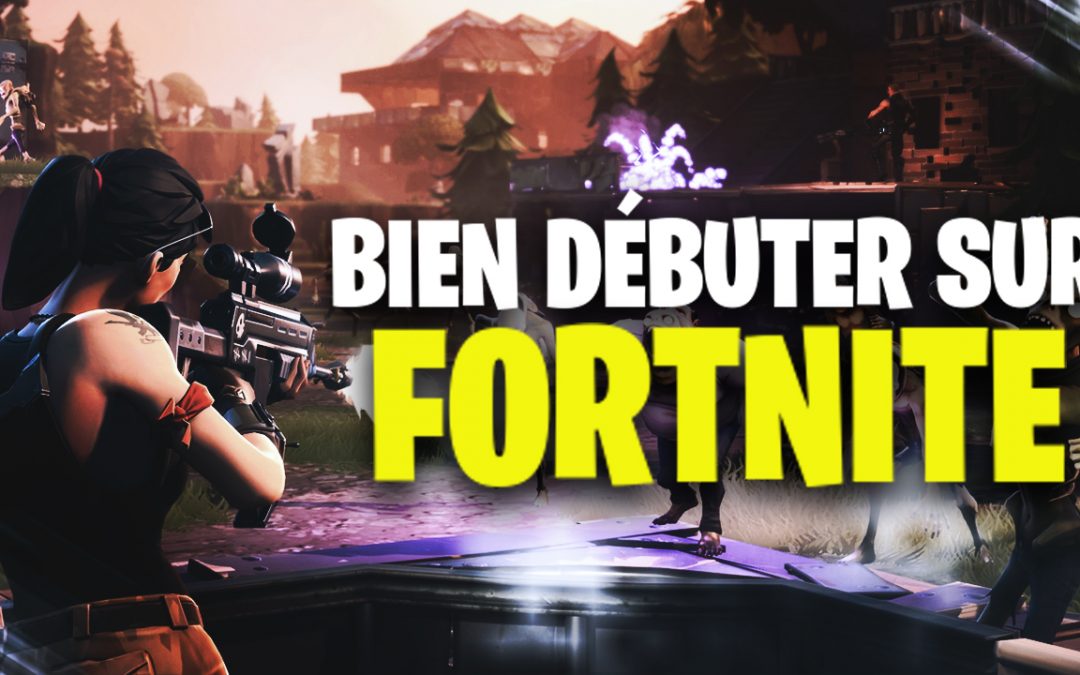 Comment bien débuter sur Fortnite