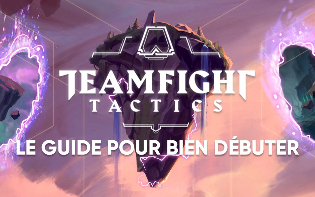 GUIDE : BIEN DÉBUTER À TFT !