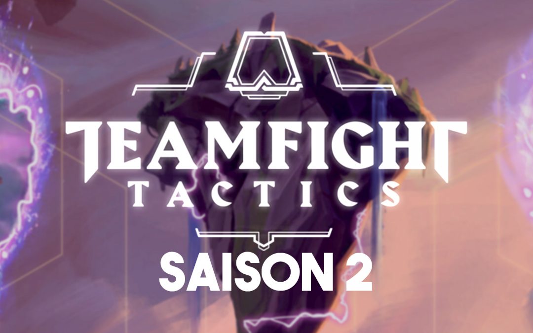 TOUT CE QU’IL FAUT SAVOIR SUR LA SAISON 2 DE TFT !
