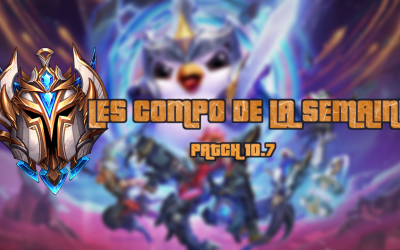 Les compo de la semaine TFT avec le patch 10.7 !