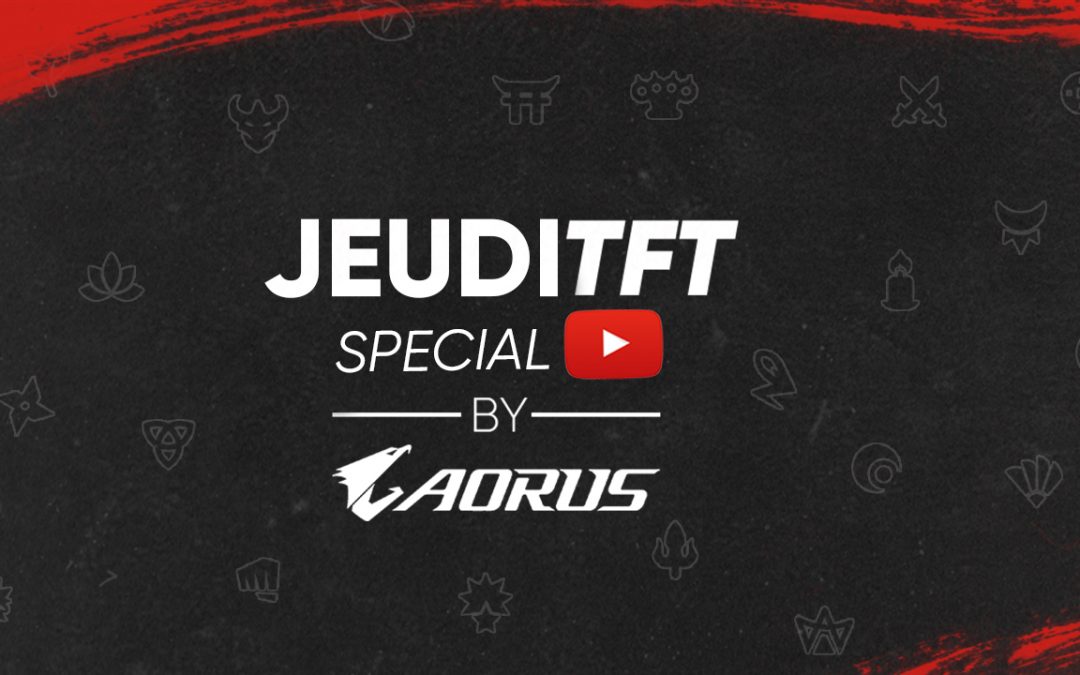 Le JeudiTFT spécial youtube by AORUS le 29 Octobre !