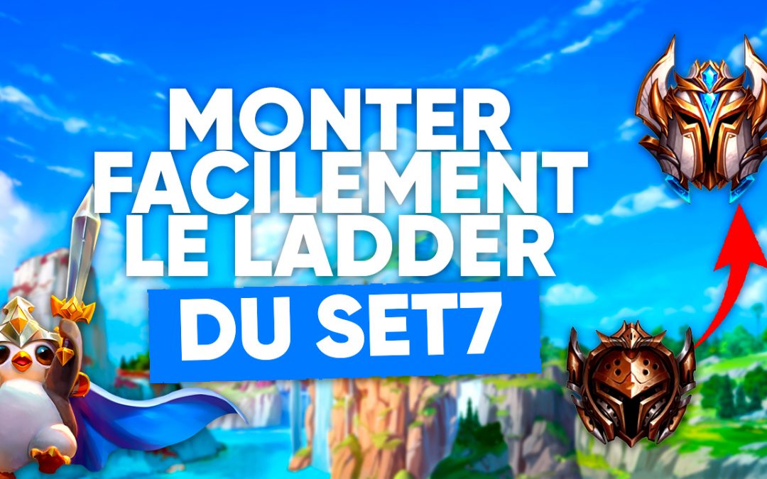 TFT SET 7 : Monter le ladder facilement