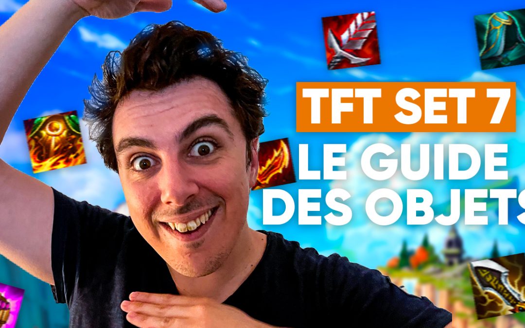 TFT SET 7 : le guide des objets