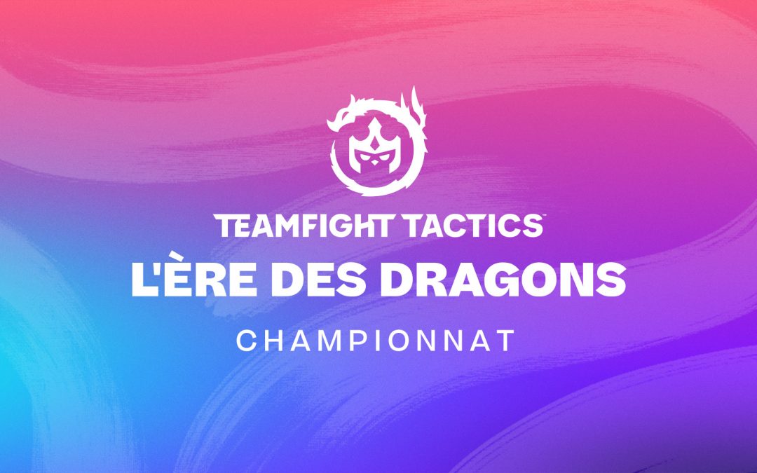 DÉCOUVREZ LE CHAMPIONNAT TFT L’ÈRE DES DRAGONS