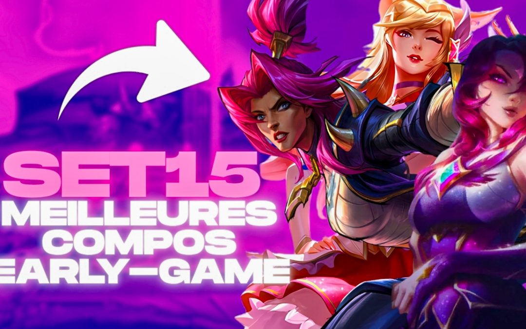 TFT SET 15 : les meilleures compos early-games