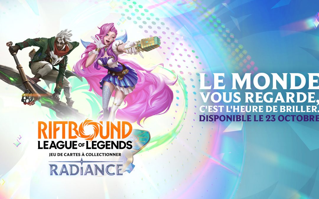 Riftbound : tout ce qu’il faut savoir sur le Set 5 Radiance